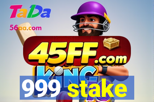 999 stake